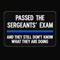 Passed the Sergeants' Exam